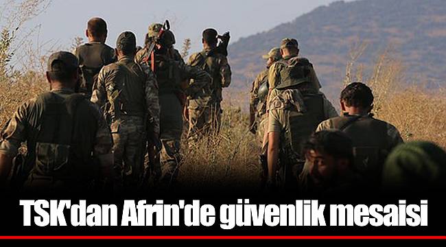 TSK'dan Afrin'de güvenlik mesaisi