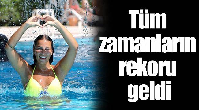 Tüm zamanların rekoru geldi