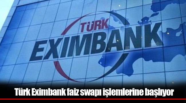 Türk Eximbank faiz swapı işlemlerine başlıyor