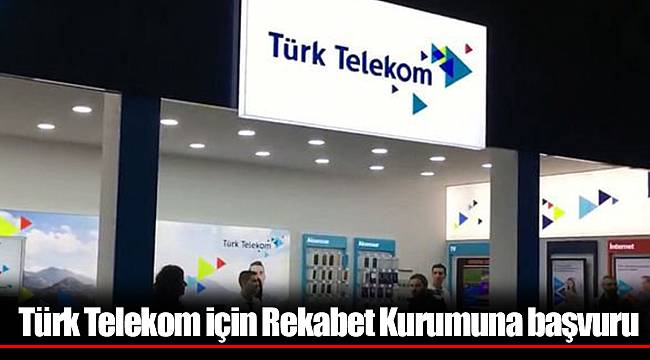 Türk Telekom için Rekabet Kurumuna başvuru