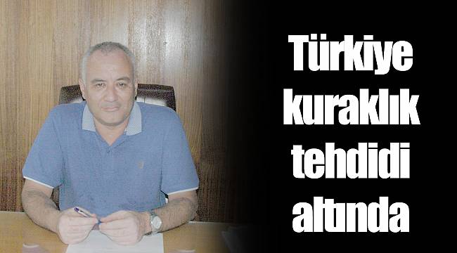 Türkiye kuraklık tehdidi altında