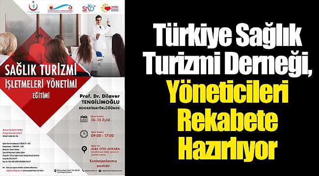 Türkiye Sağlık Turizmi Derneği, Yöneticileri Rekabete Hazırlıyor