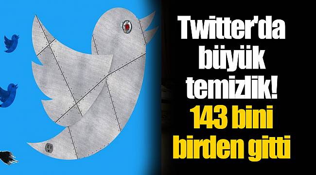 Twitter'da büyük temizlik! 143 bini birden gitti