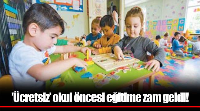 'Ücretsiz’ okul öncesi eğitime zam geldi!