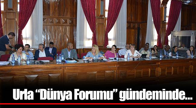Urla “Dünya Forumu” gündeminde...