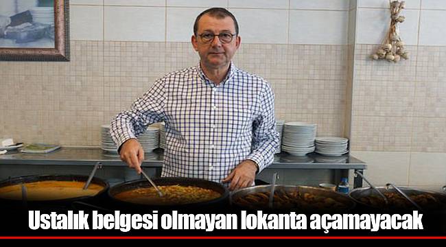 Ustalık belgesi olmayan lokanta açamayacak