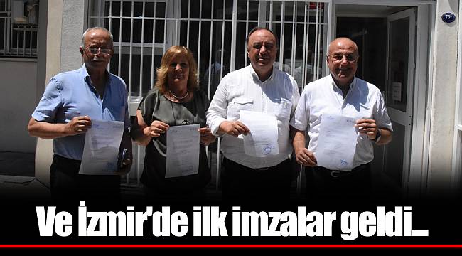 Ve İzmir'de ilk imzalar geldi...