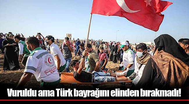 Vuruldu ama Türk bayrağını elinden bırakmadı!