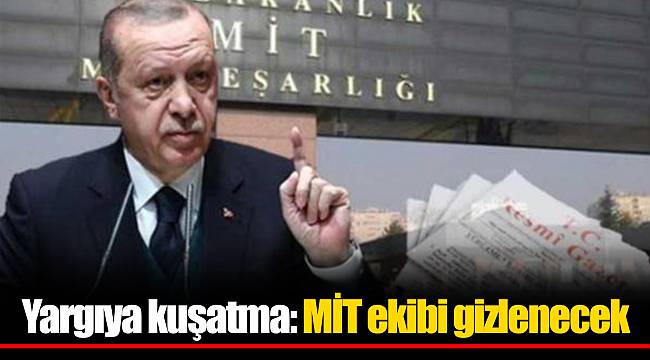Yargıya kuşatma: MİT ekibi gizlenecek