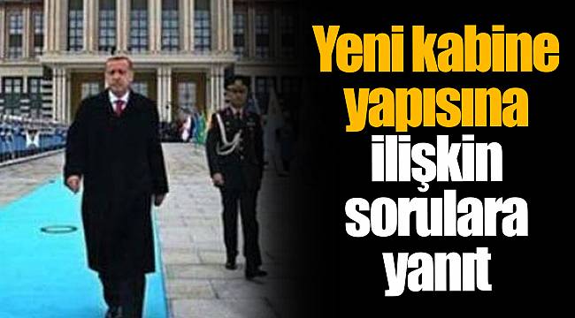 Yeni kabine yapısına ilişkin sorulara yanıt
