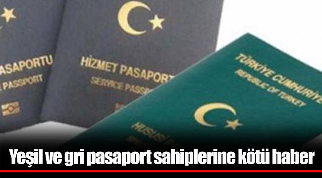 Yeşil ve gri pasaport sahiplerine kötü haber