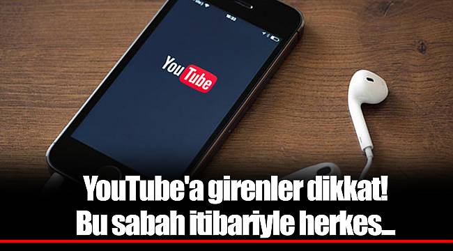 YouTube'a girenler dikkat! Bu sabah itibariyle herkes...