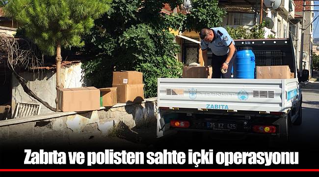 Zabıta ve polisten sahte içki operasyonu