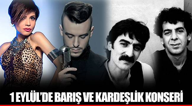 1 EYLÜL’DE BARIŞ VE KARDEŞLİK KONSERİ