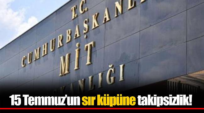 15 Temmuz’un sır küpüne takipsizlik!