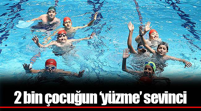 2 bin çocuğun ‘yüzme’ sevinci
