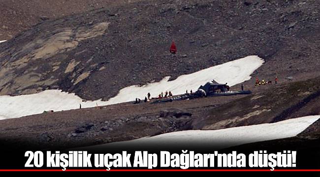 20 kişilik uçak Alp Dağları'nda düştü!
