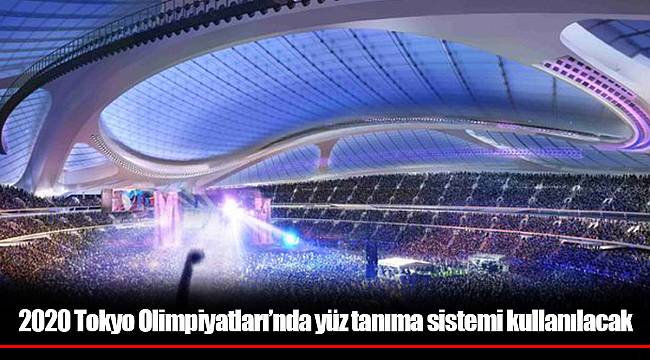 2020 Tokyo Olimpiyatları’nda yüz tanıma sistemi kullanılacak