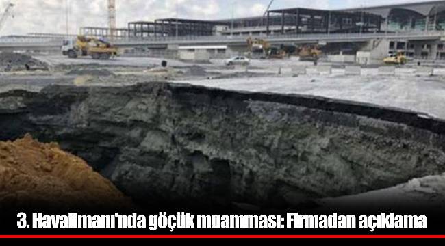 3. Havalimanı'nda göçük muamması: Firmadan açıklama