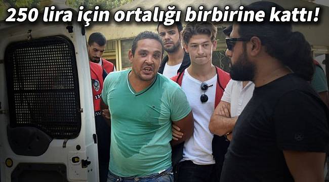 250 lira için ortalığı birbirine kattı! Kim olduğu ortaya çıktı