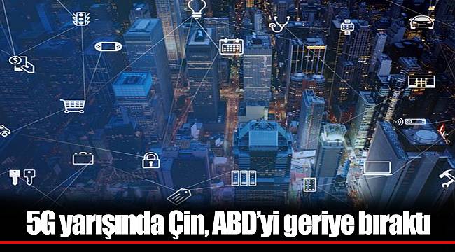 5G yarışında Çin, ABD’yi geriye bıraktı