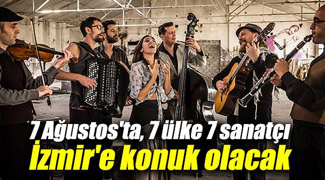 7 Ağustos'ta, 7 ülke 7 sanatçı