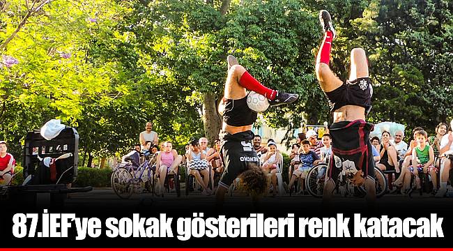 87.İEF’ye sokak gösterileri renk katacak