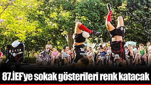 87.İEF’ye sokak gösterileri renk katacak