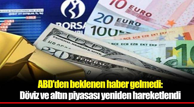 ABD'den beklenen haber gelmedi: Döviz ve altın piyasası yeniden hareketlendi