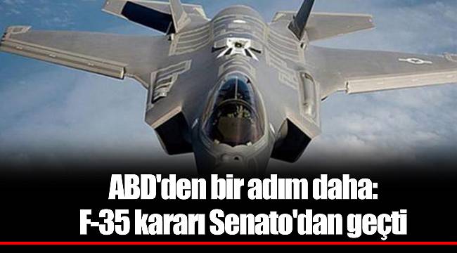 ABD'den bir adım daha: F-35 kararı Senato'dan geçti