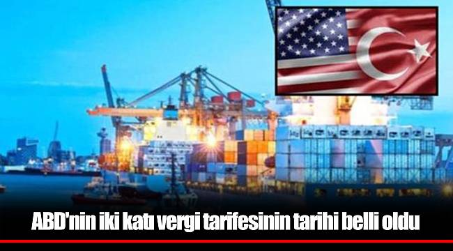 ABD'nin iki katı vergi tarifesinin tarihi belli oldu