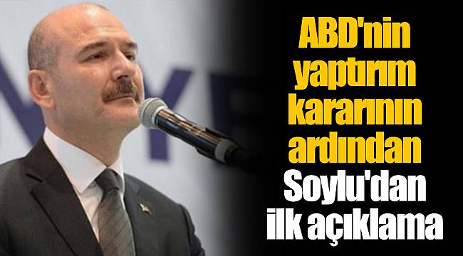 ABD'nin yaptırım kararının ardından Soylu'dan ilk açıklama