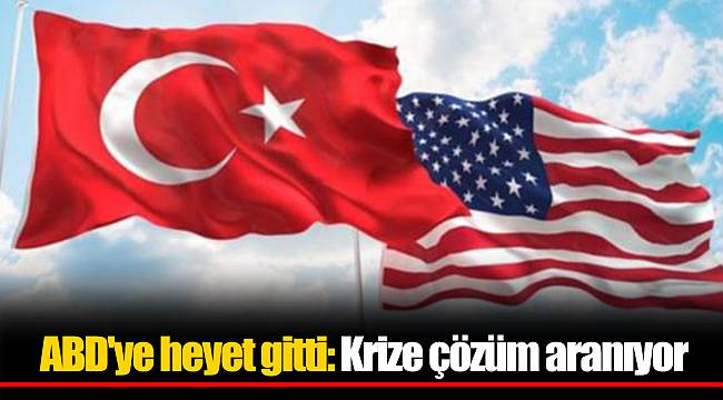 ABD'ye heyet gitti: Krize çözüm aranıyor