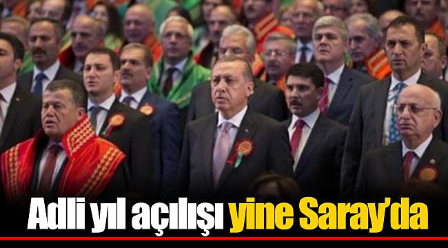 Adli yıl açılışı yine Saray’da