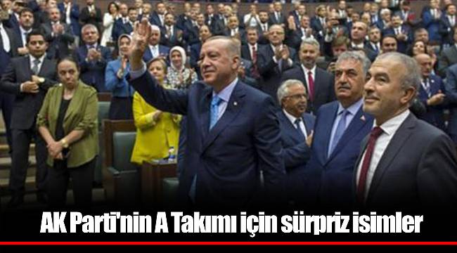 AK Parti'nin A Takımı için sürpriz isimler