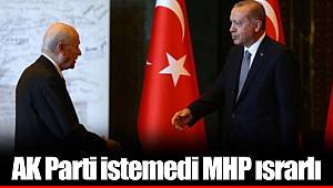 AKP istemedi MHP ısrarlı