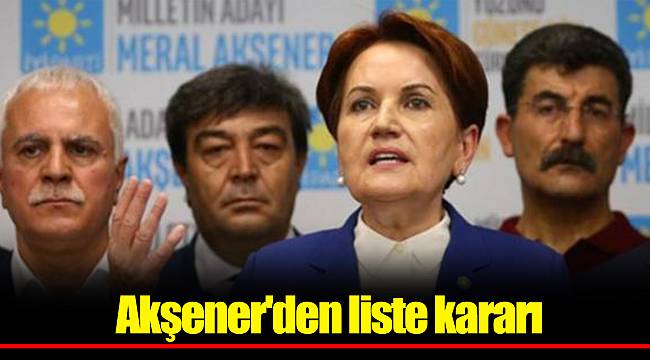 Akşener'den liste kararı