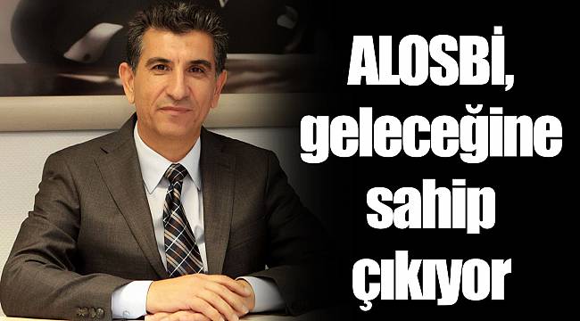 ALOSBİ, geleceğine sahip çıkıyor