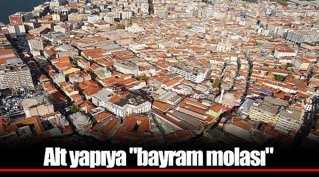 Alt yapıya "bayram molası"