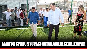 AMATÖR SPORUN YUVASI ORTAK AKILLA ŞEKİLLENİYOR