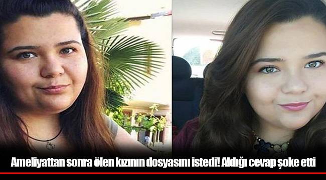 Ameliyattan sonra ölen kızının dosyasını istedi! Aldığı cevap şoke etti