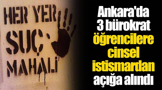Ankara'da 3 bürokrat öğrencilere cinsel istismardan açığa alındı