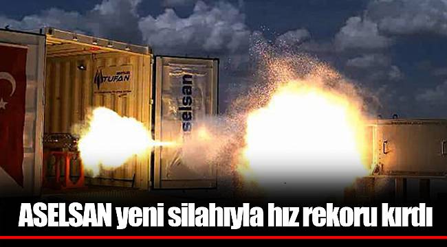 ASELSAN yeni silahıyla hız rekoru kırdı