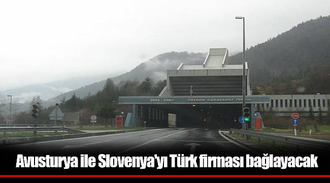 Avusturya ile Slovenya'yı Türk firması bağlayacak