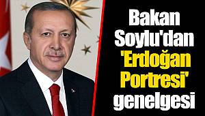 Bakan Soylu'dan 'Erdoğan Portresi' genelgesi
