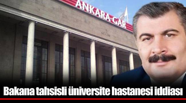 Bakana tahsisli üniversite hastanesi iddiası