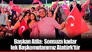 Başkan Atila:  Sonsuza kadar tek Başkomutanımız Atatürk’tür