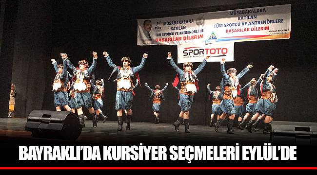BAYRAKLI’DA KURSİYER SEÇMELERİ EYLÜL’DE