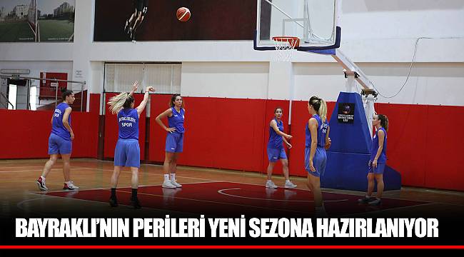 BAYRAKLI’NIN PERİLERİ YENİ SEZONA HAZIRLANIYOR