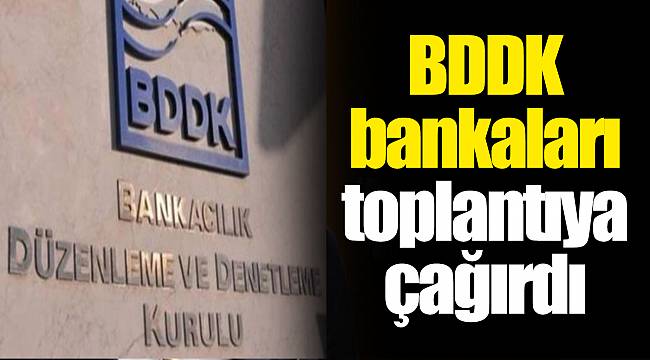 BDDK bankaları toplantıya çağırdı